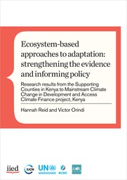 Ecosystem-based approaches to adaptation: strengthening the evidence and informing policy - Research results from the Supporting Counties in Kenya to Mainstream Climate Change in Development and Access Climate Finance project, Kenya